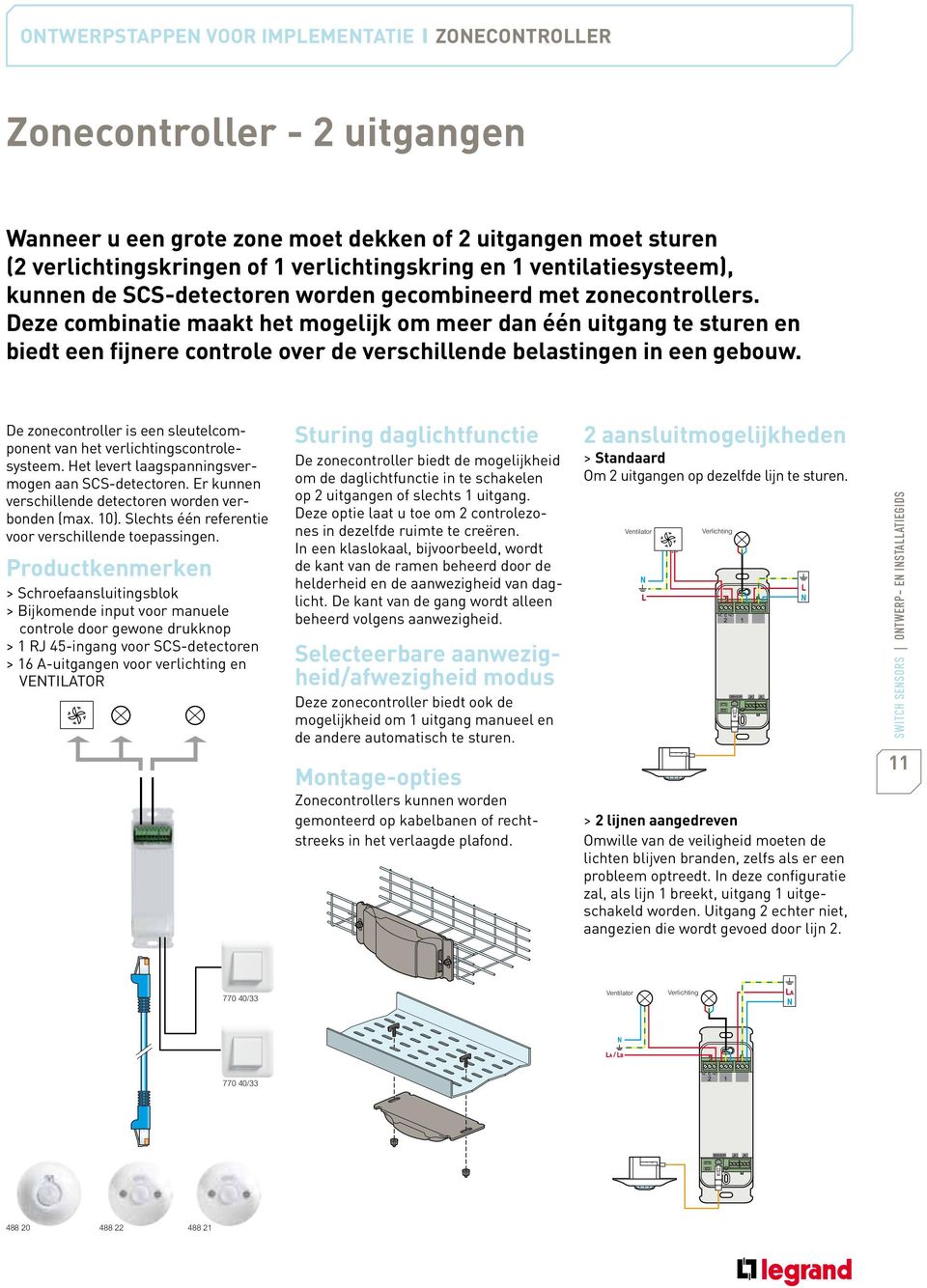 Deze combinatie maakt het mogelijk om meer dan één uitgang te sturen en biedt een fijnere controle over de verschillende belastingen in een gebouw.