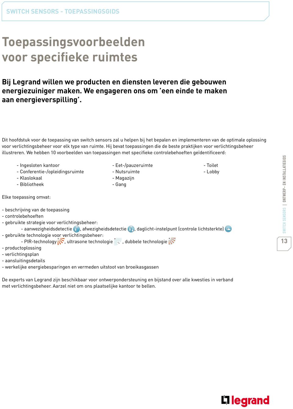 Dit hoofdstuk voor de toepassing van switch sensors zal u helpen bij het bepalen en implementeren van de optimale oplossing voor verlichtingsbeheer voor elk type van ruimte.