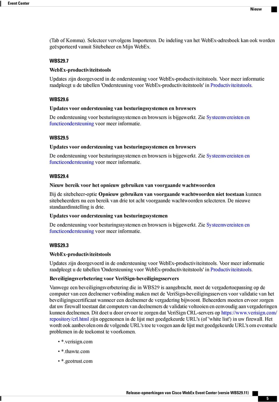 Voor meer informatie raadpleegt u de tabellen 'Ondersteuning voor WebEx-productiviteitstools' in Productiviteitstools. WBS29.