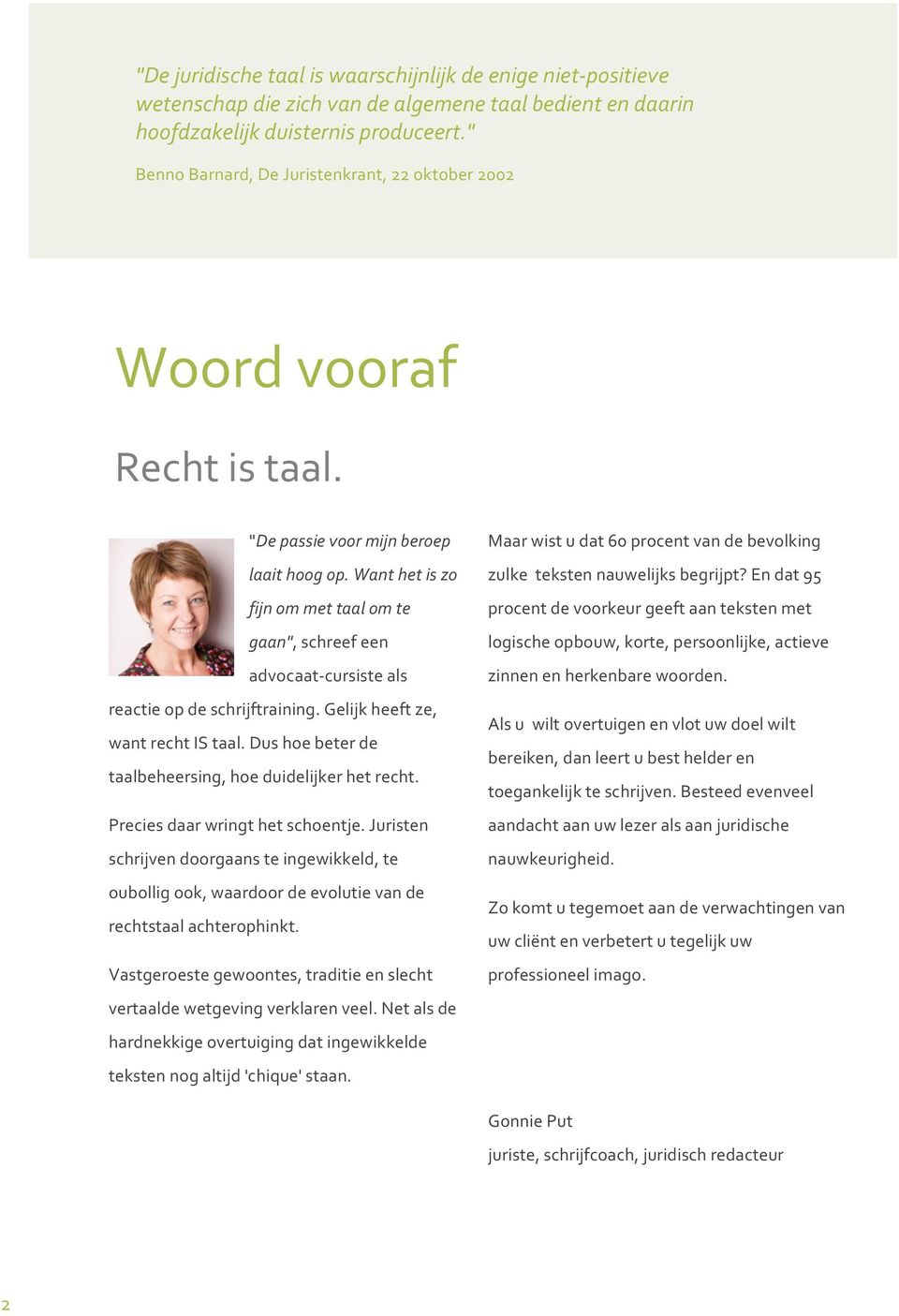 Want het is zo fijn om met taal om te gaan", schreef een advocaat- cursiste als reactie op de schrijftraining. Gelijk heeft ze, want recht IS taal.