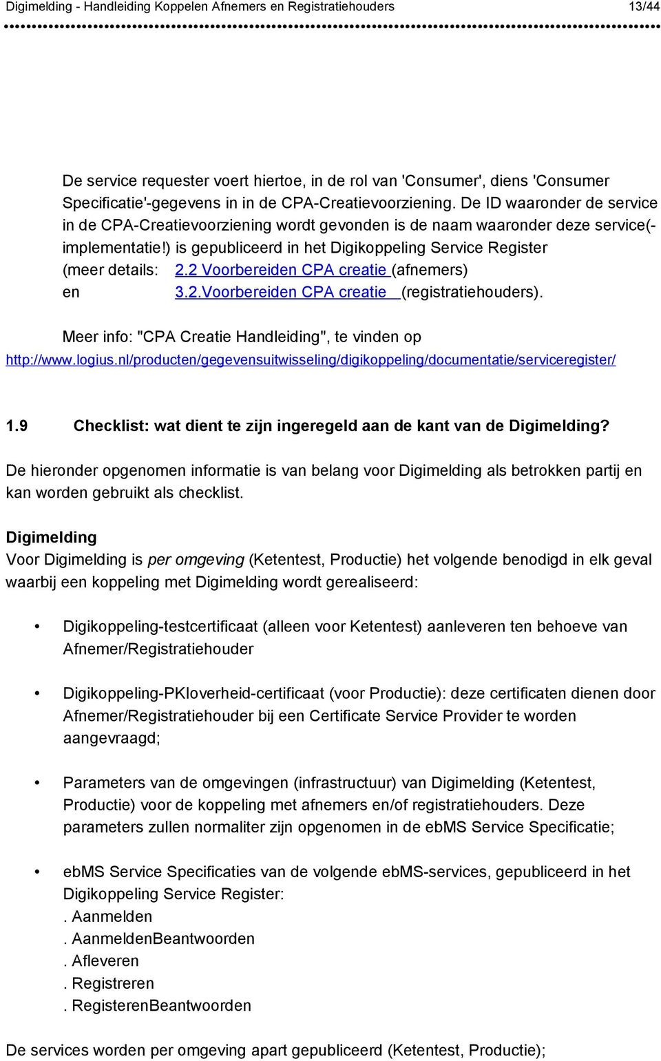 2 Voorbereiden CPA creatie (afnemers) en 3.2.Voorbereiden CPA creatie (registratiehouders). Meer info: "CPA Creatie Handleiding", te vinden op http://www.logius.