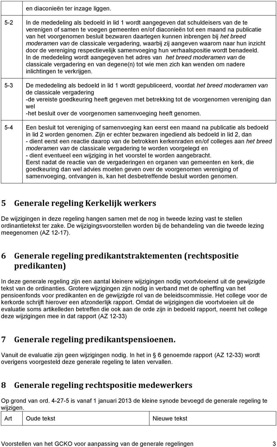 bezwaren daartegen kunnen inbrengen bij het breed moderamen van de classicale vergadering, waarbij zij aangeven waarom naar hun inzicht door de vereniging respectievelijk samenvoeging hun