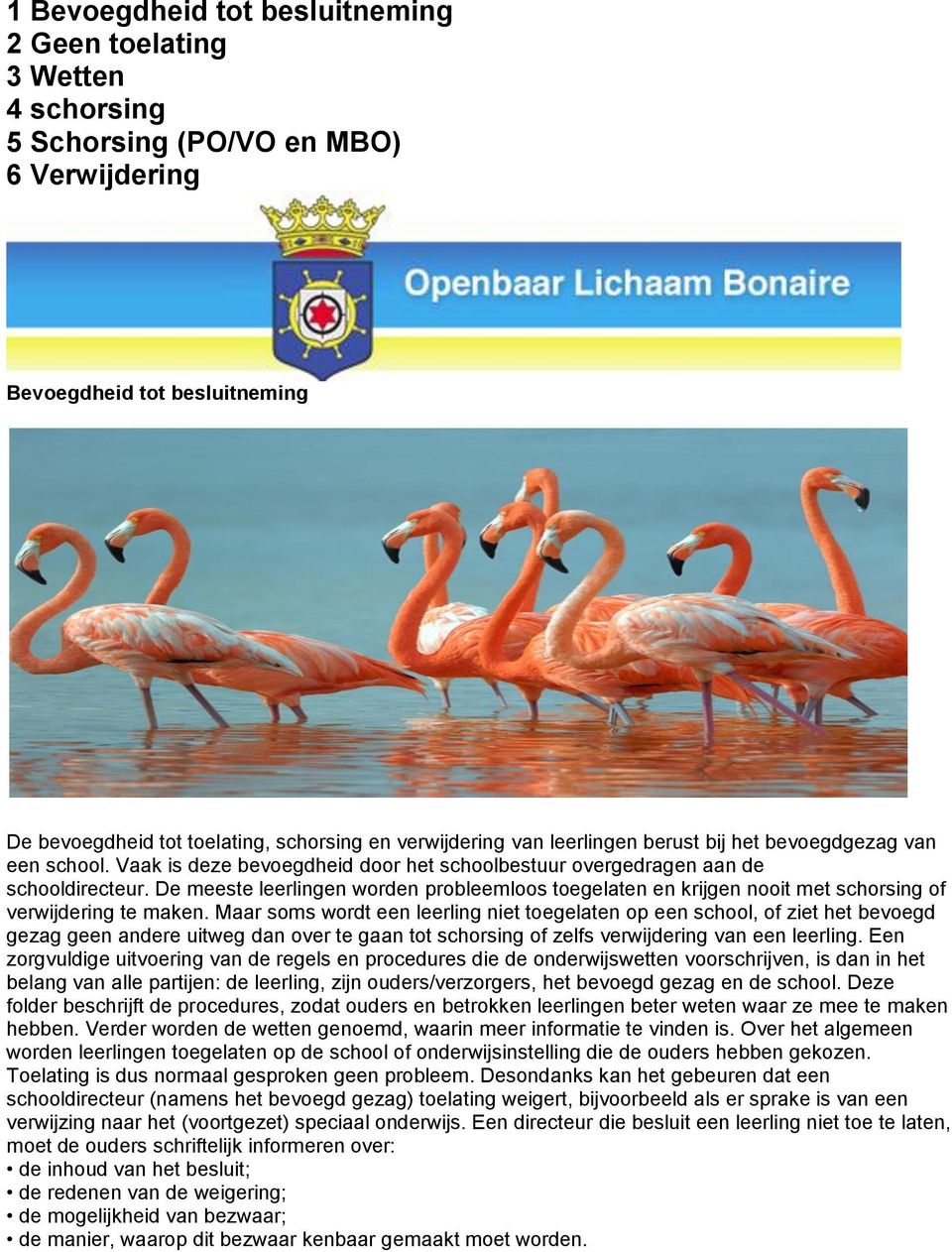 De meeste leerlingen worden probleemloos toegelaten en krijgen nooit met schorsing of verwijdering te maken.