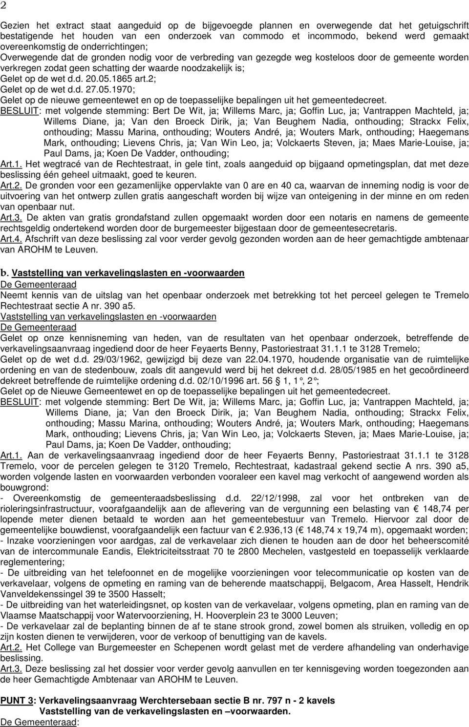 Gelet op de wet d.d. 20.05.1865 art.2; Gelet op de wet d.d. 27.05.1970; Gelet op de nieuwe gemeentewet en op de toepasselijke bepalingen uit het gemeentedecreet.