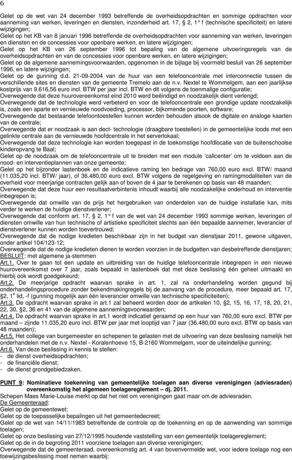 voor openbare werken, en latere wijzigingen; Gelet op het KB van 26 september 1996 tot bepaling van de algemene uitvoeringsregels van de overheidsopdrachten en van de concessies voor openbare werken,