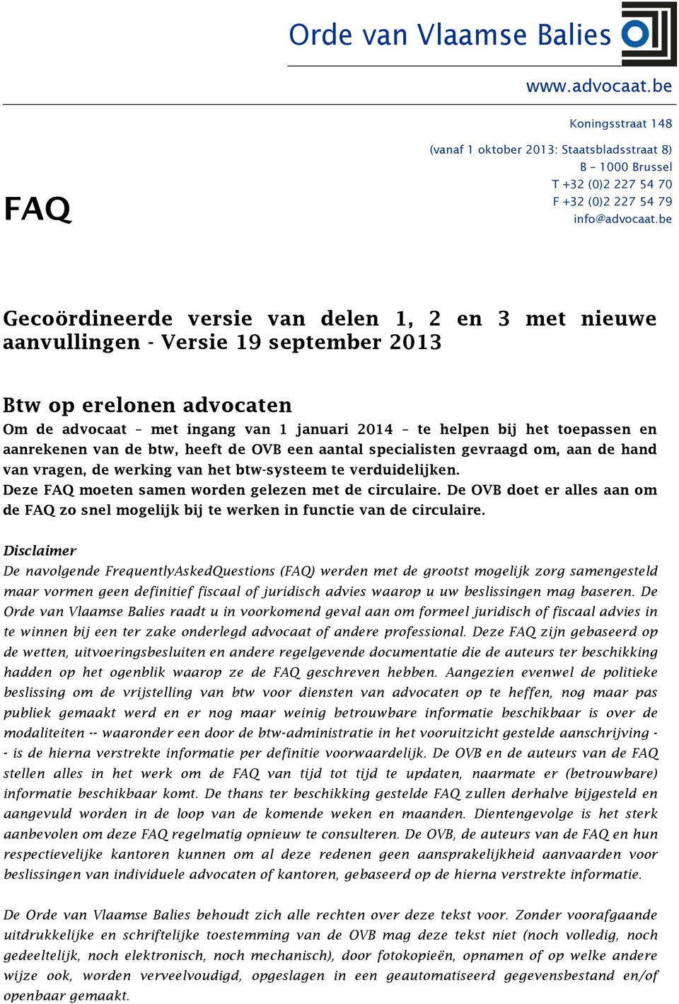 aanrekenen van de btw, heeft de OVB een aantal specialisten gevraagd om, aan de hand van vragen, de werking van het btw-systeem te verduidelijken.