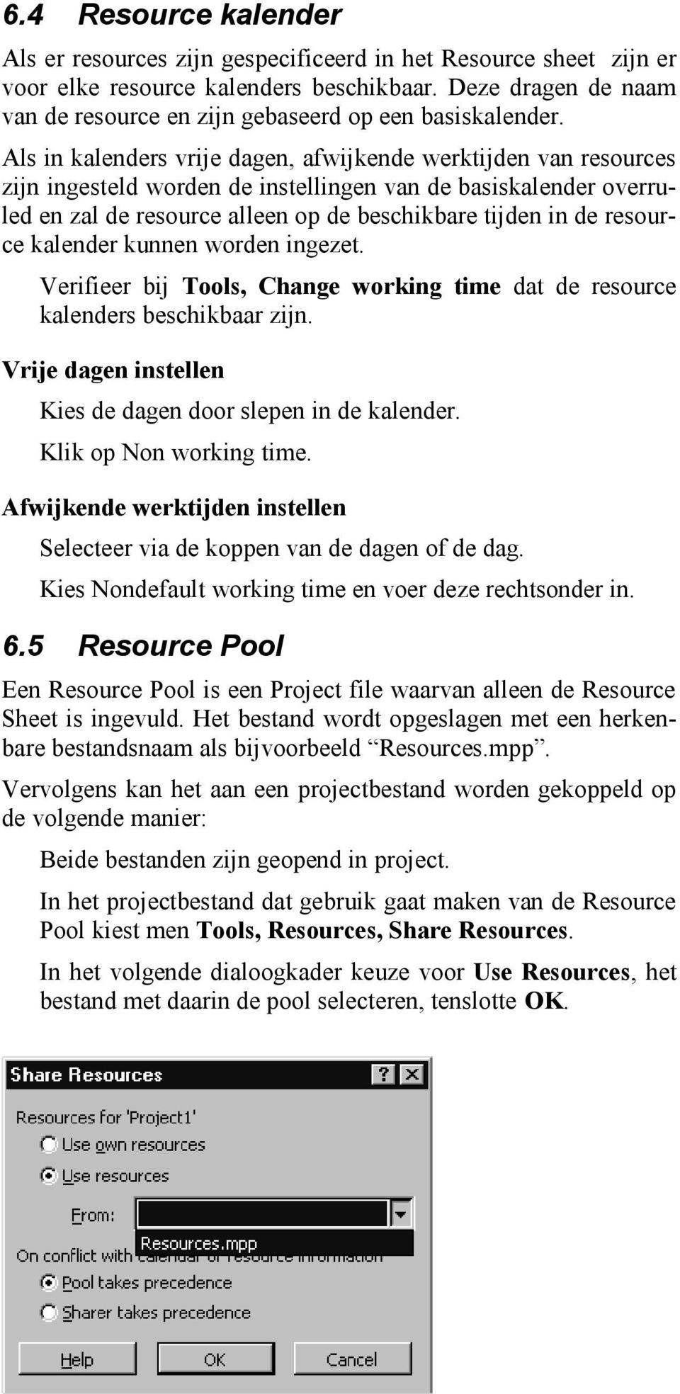 Als in kalenders vrije dagen, afwijkende werktijden van resources zijn ingesteld worden de instellingen van de basiskalender overruled en zal de resource alleen op de beschikbare tijden in de