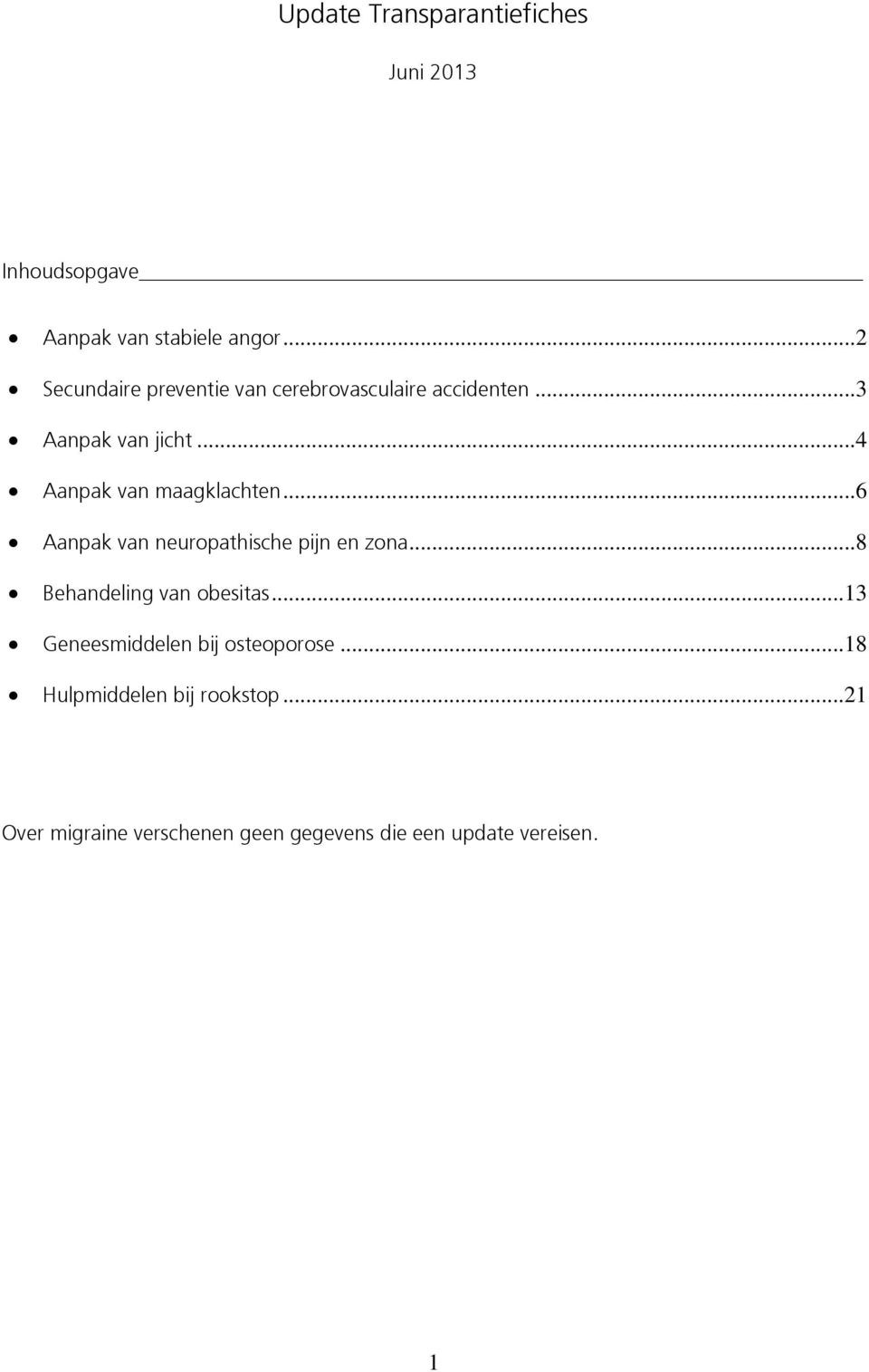 .. 4 Aanpak van maagklachten... 6 Aanpak van neuropathische pijn en zona... 8 Behandeling van obesitas.