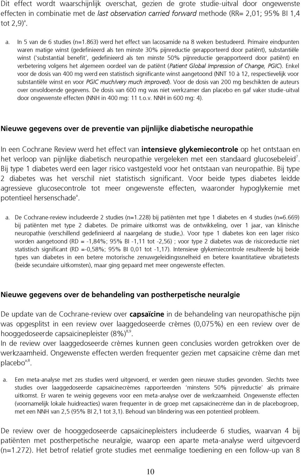 Primaire eindpunten waren matige winst (gedefinieerd als ten minste 30% pijnreductie gerapporteerd door patiënt), substantiële winst ( substantial benefit, gedefinieerd als ten minste 50%