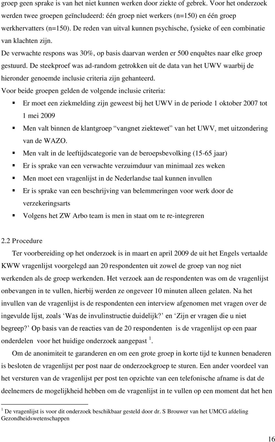 De steekproef was ad-random getrokken uit de data van het UWV waarbij de hieronder genoemde inclusie criteria zijn gehanteerd.