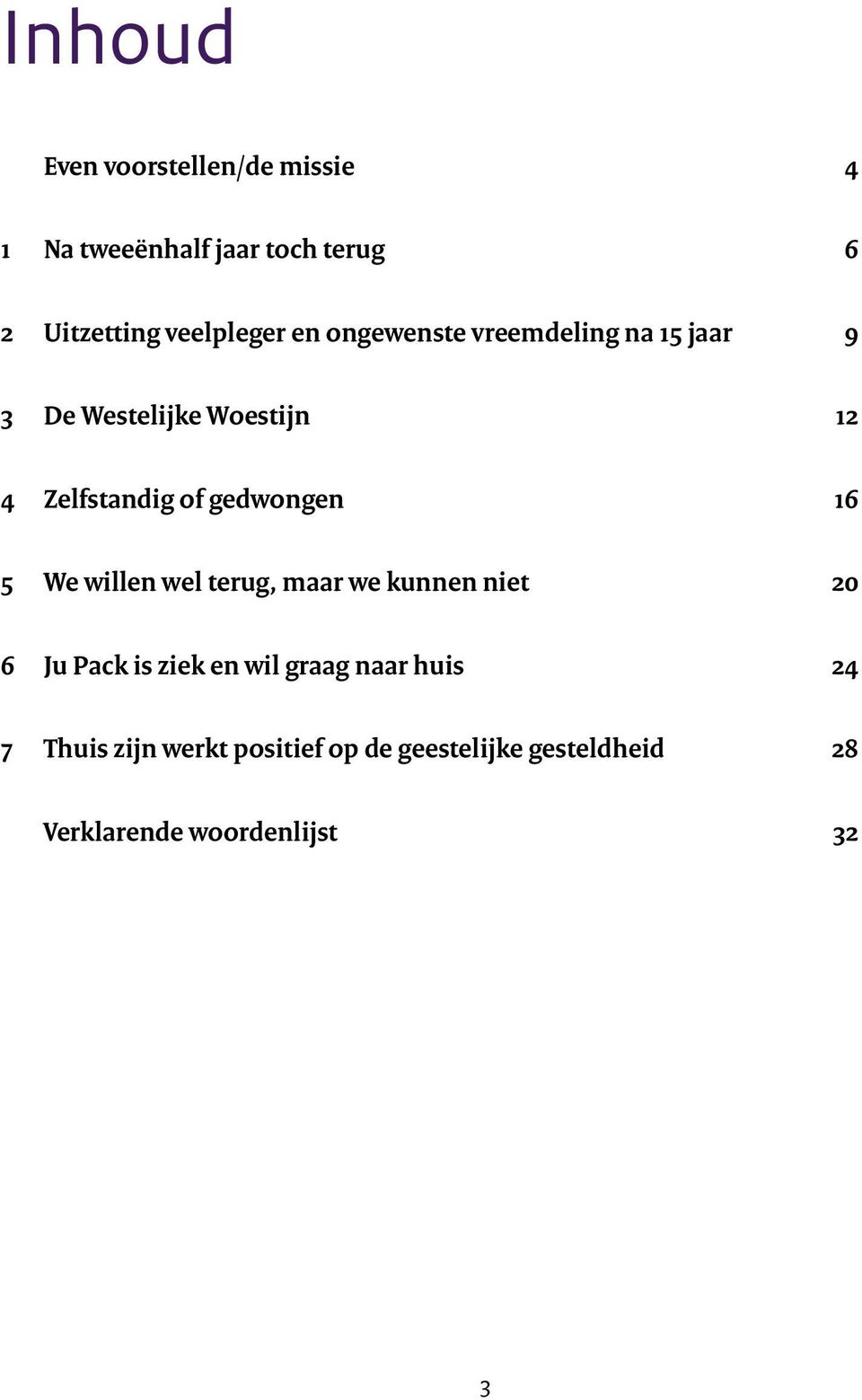 of gedwongen 16 5 We willen wel terug, maar we kunnen niet 20 6 Ju Pack is ziek en wil graag