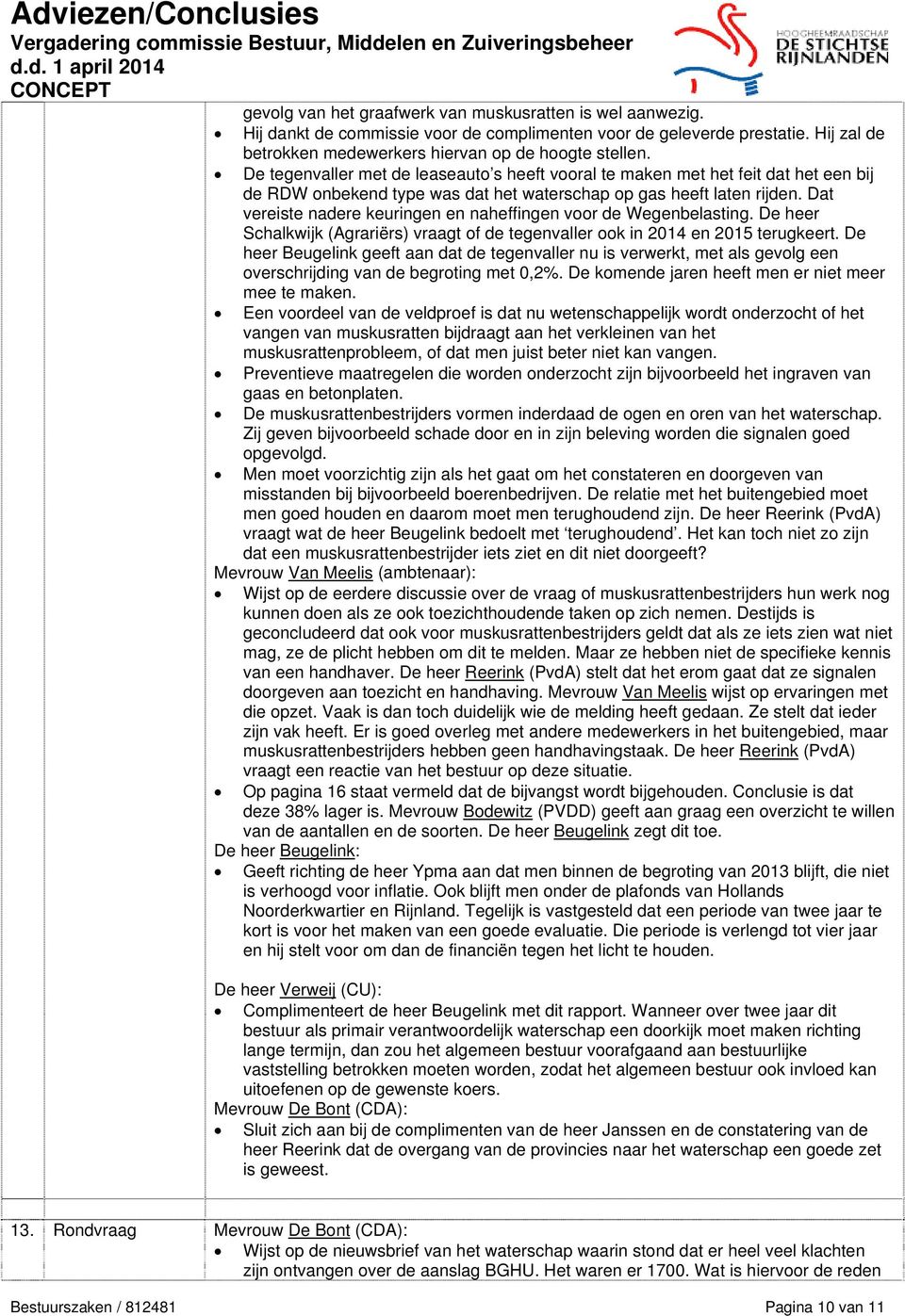 Dat vereiste nadere keuringen en naheffingen voor de Wegenbelasting. De heer Schalkwijk (Agrariërs) vraagt of de tegenvaller ook in 2014 en 2015 terugkeert.