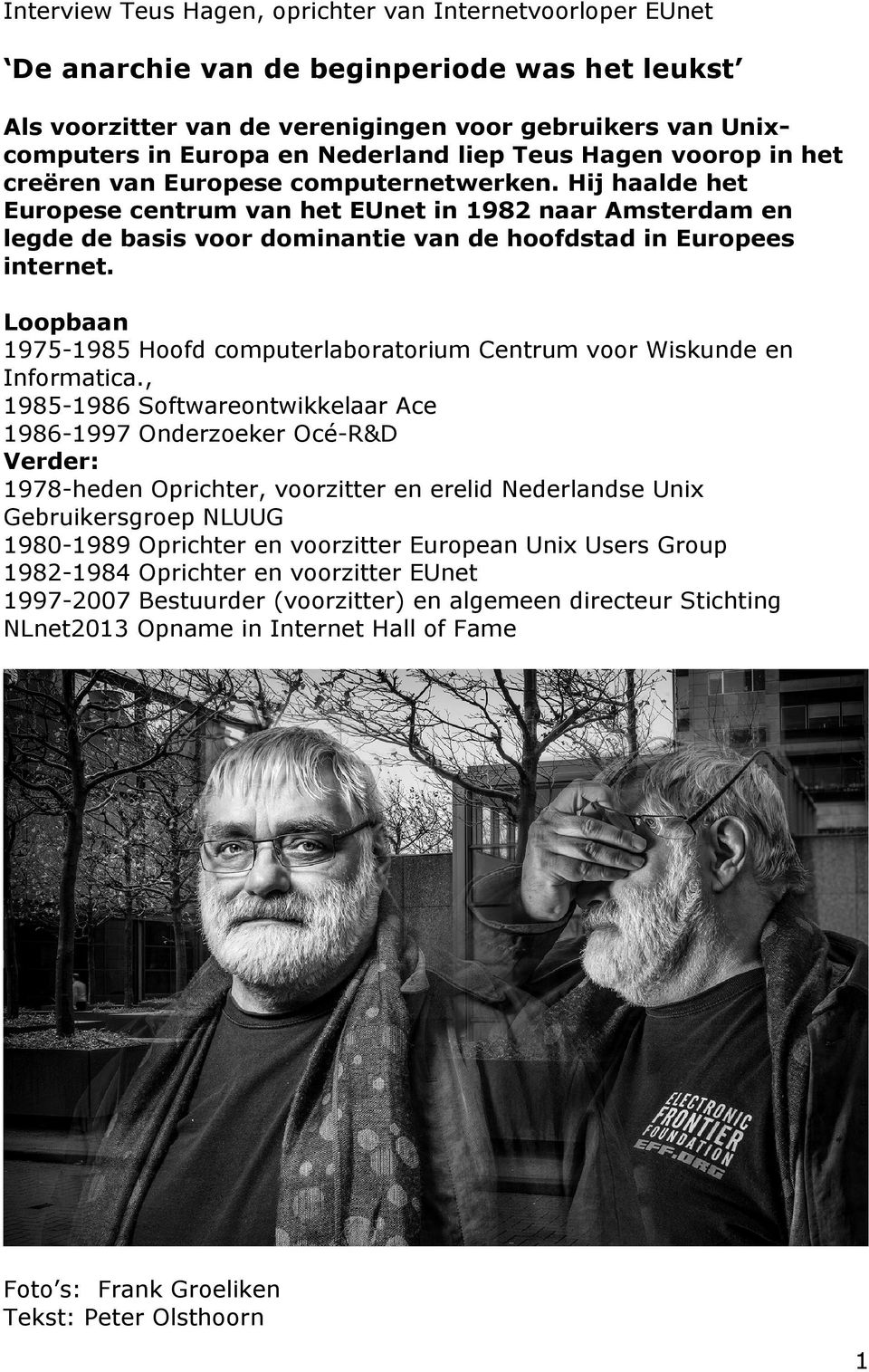 Hij haalde het Europese centrum van het EUnet in 1982 naar Amsterdam en legde de basis voor dominantie van de hoofdstad in Europees internet.