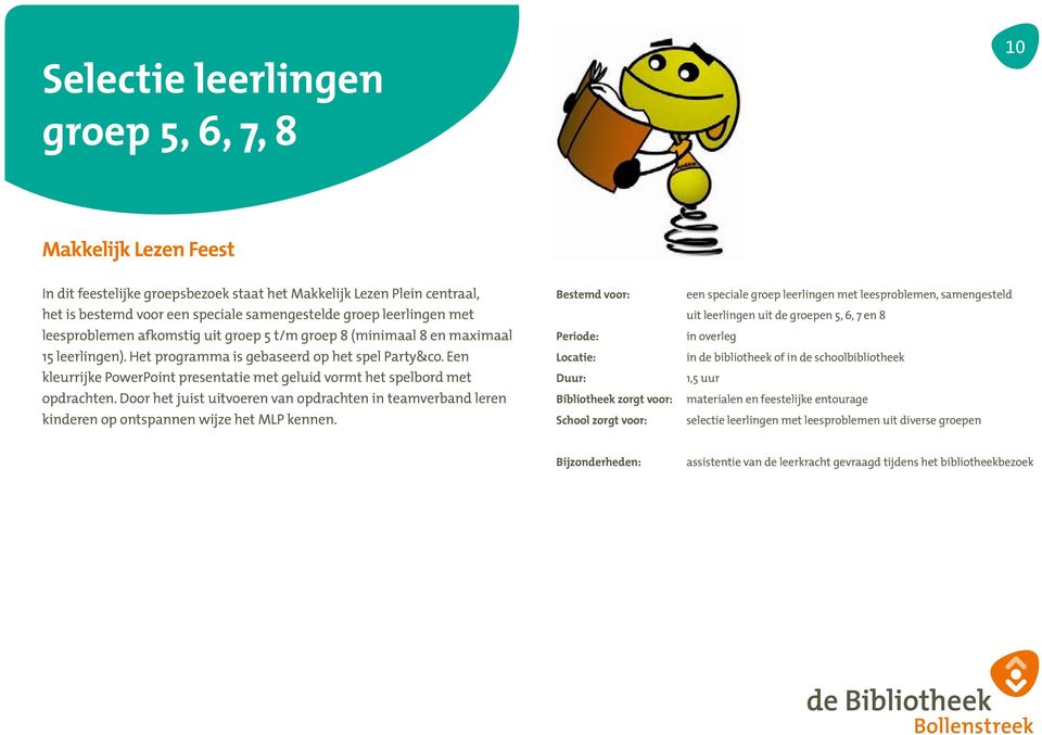 Een kleurrijke PowerPoint presentatie met geluid vormt het spelbord met opdrachten. Door het juist uitvoeren van opdrachten in teamverband leren kinderen op ontspannen wijze het MLP kennen.