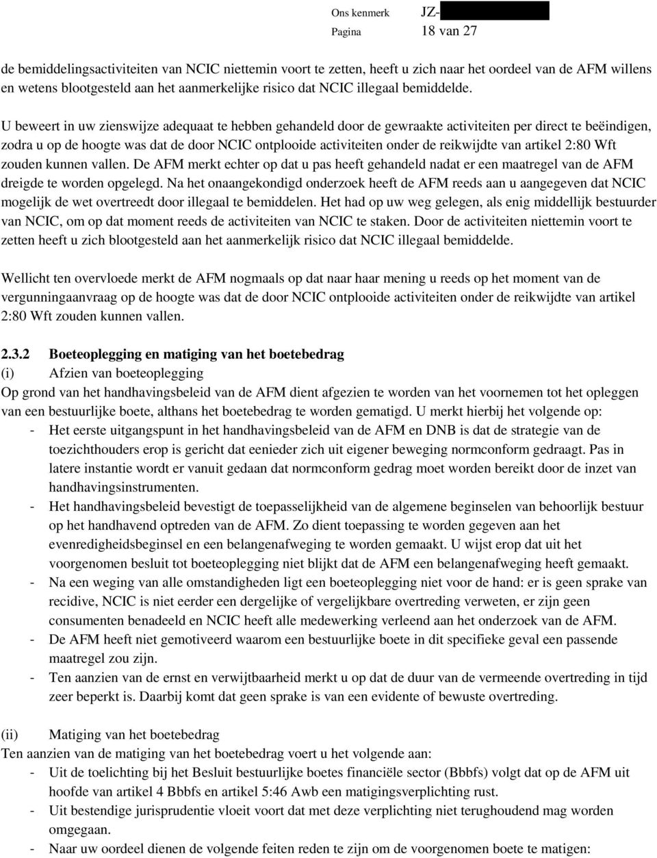 U beweert in uw zienswijze adequaat te hebben gehandeld door de gewraakte activiteiten per direct te beëindigen, zodra u op de hoogte was dat de door NCIC ontplooide activiteiten onder de reikwijdte