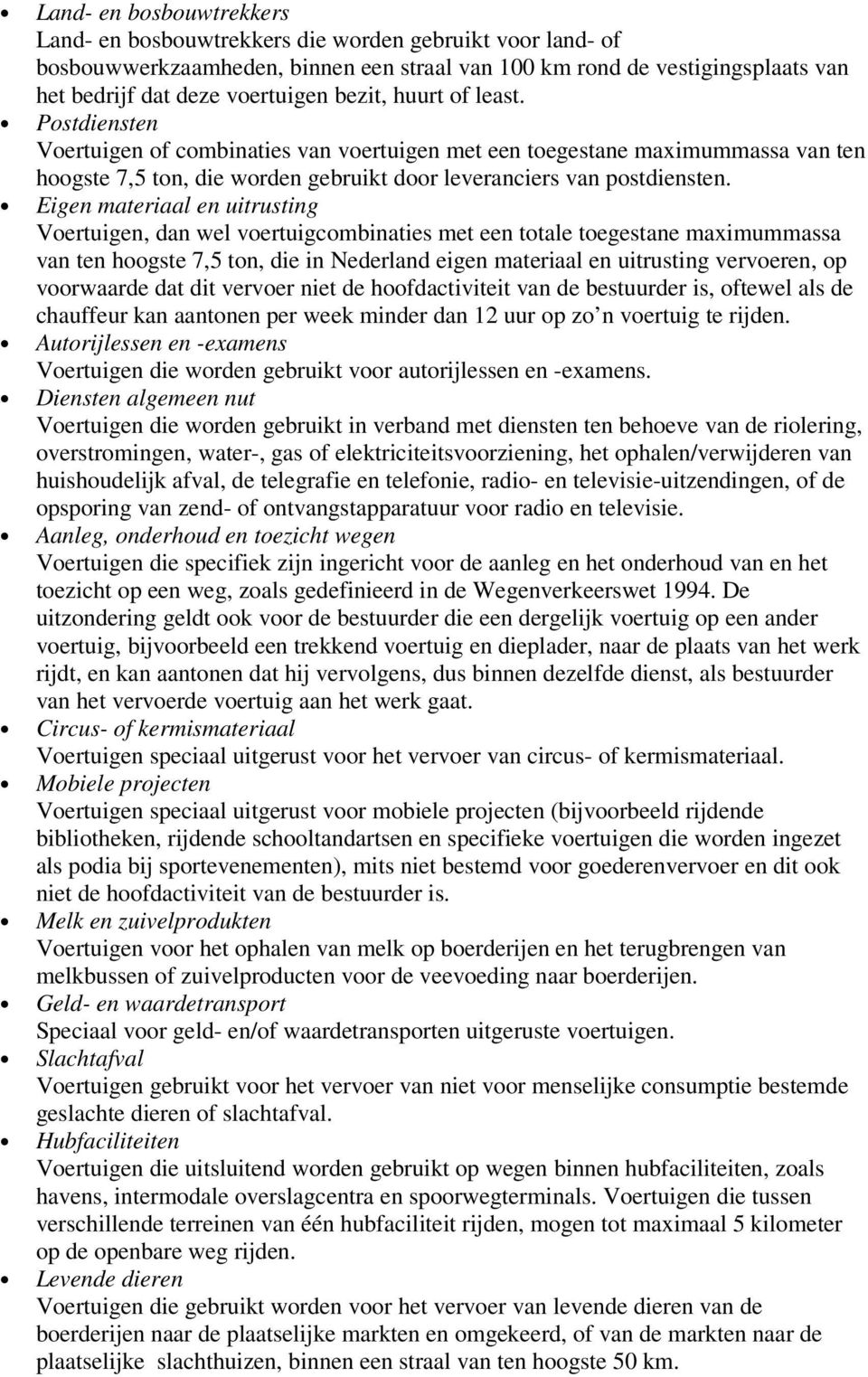 Eigen materiaal en uitrusting Voertuigen, dan wel voertuigcombinaties met een totale toegestane maximummassa van ten hoogste 7,5 ton, die in Nederland eigen materiaal en uitrusting vervoeren, op