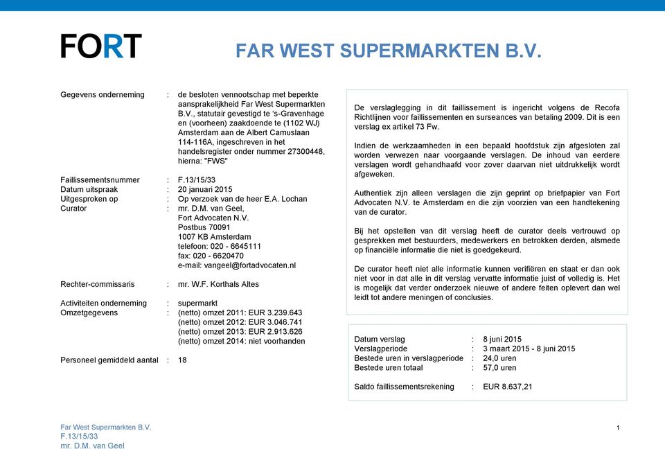 , statutair gevestigd te s-gravenhage en (voorheen) zaakdoende te (1102 WJ) Amsterdam aan de Albert Camuslaan 114-116A, ingeschreven in het handelsregister onder nummer 27300448, hierna: "FWS"