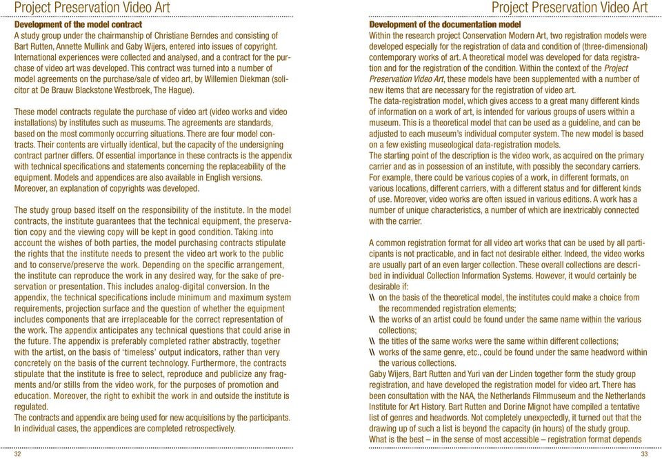 This contract was turned into a number of model agreements on the purchase/sale of video art, by Willemien Diekman (solicitor at De Brauw Blackstone Westbroek, The Hague).