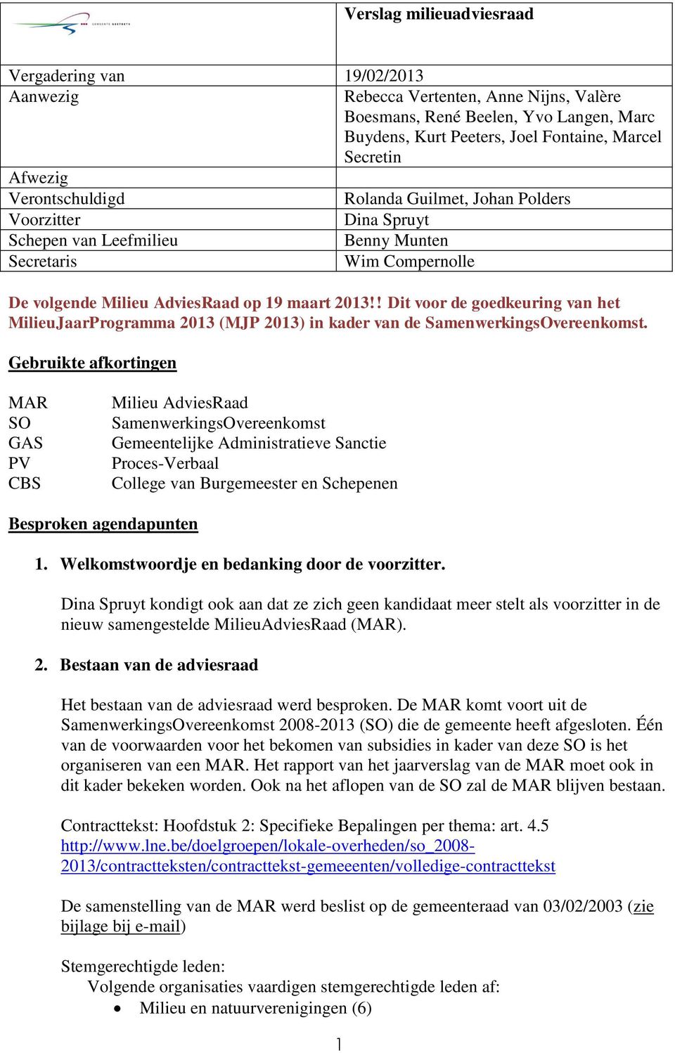 ! Dit voor de goedkeuring van het MilieuJaarProgramma 2013 (MJP 2013) in kader van de SamenwerkingsOvereenkomst.