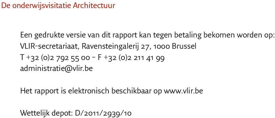 1000 Brussel T +32 (0)2 792 55 00 F +32 (0)2 211 41 99 administratie@vlir.