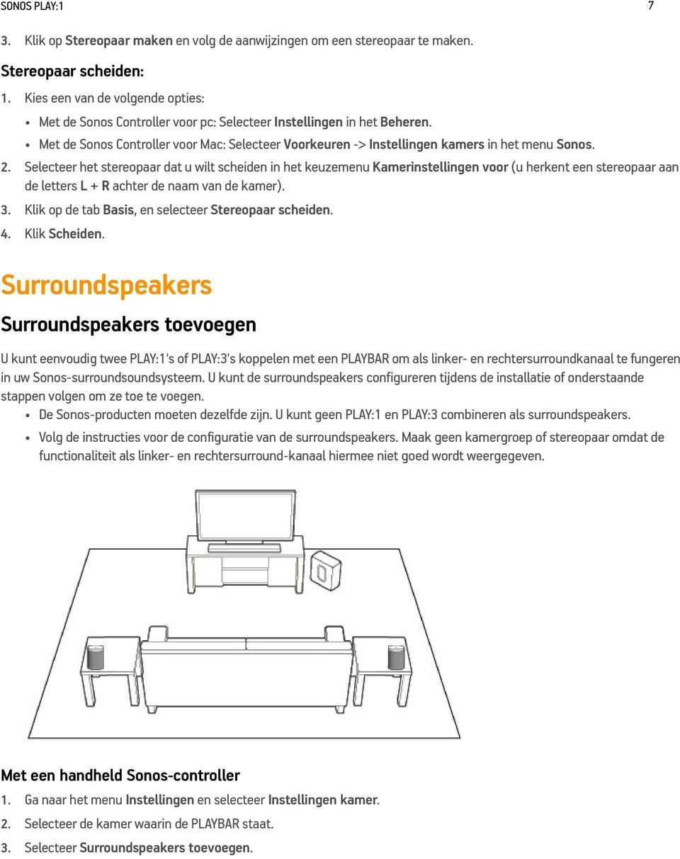 Met de Sonos Controller voor Mac: Selecteer Voorkeuren -> Instellingen kamers in het menu Sonos. 2.