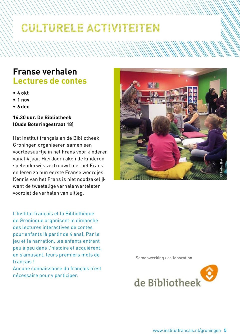 Hierdoor raken de kinderen spelenderwijs vertrouwd met het Frans en leren zo hun eerste Franse woordjes.