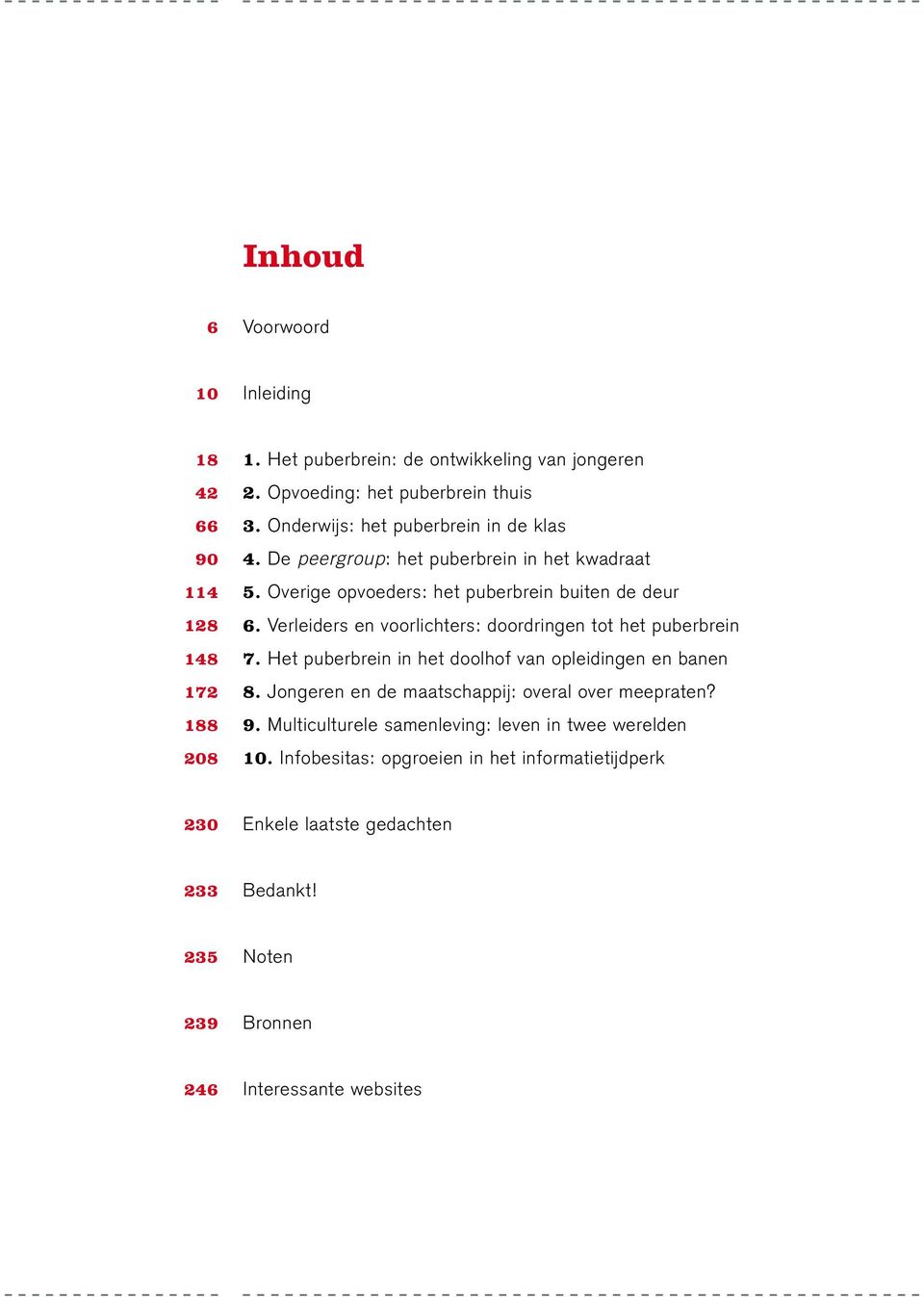 Verleiders en voorlichters: doordringen tot het puberbrein 7. Het puberbrein in het doolhof van opleidingen en banen 8.