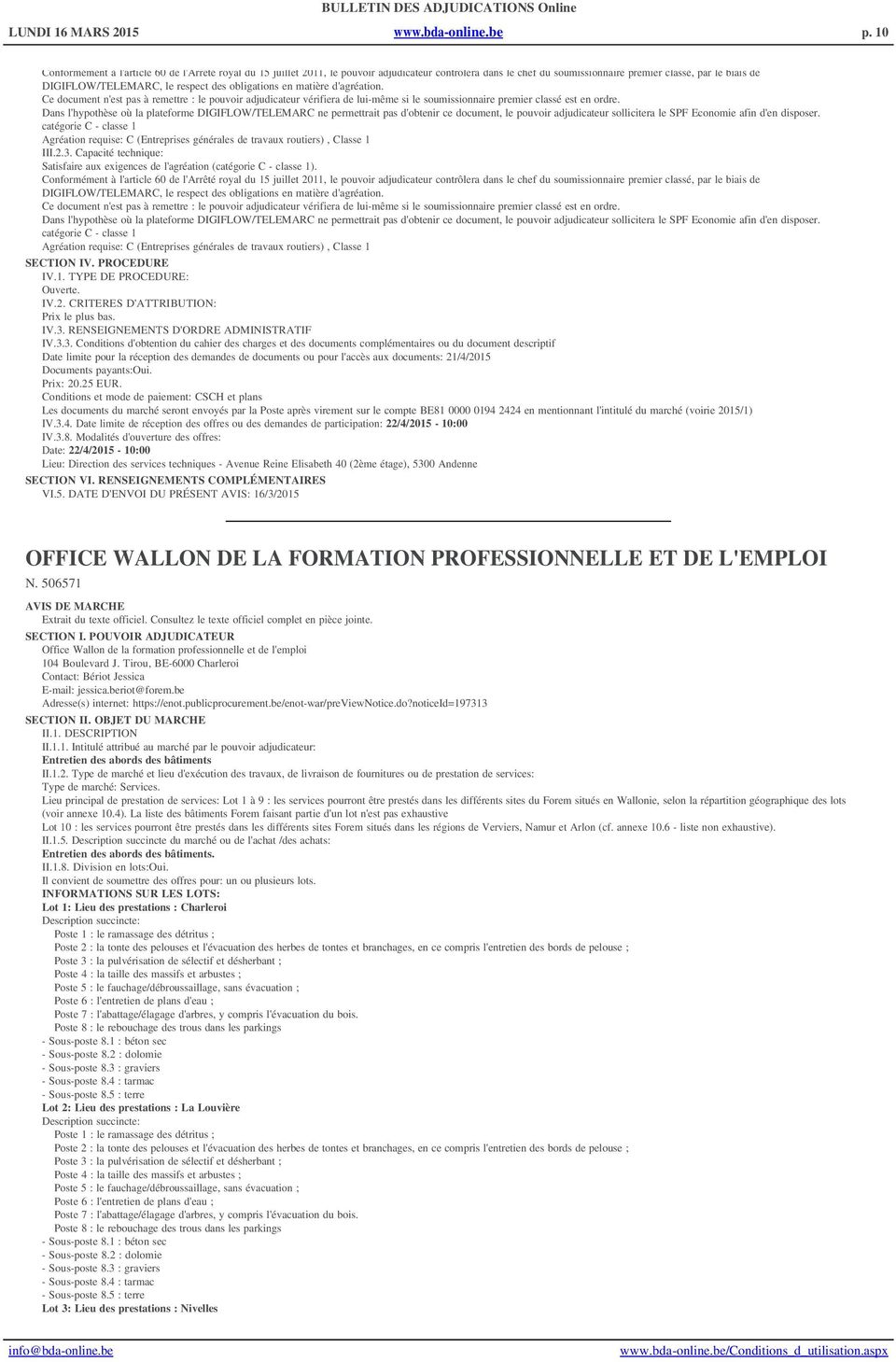 des obligations en matière d'agréation. Ce document n'est pas à remettre : le pouvoir adjudicateur vérifiera de lui-même si le soumissionnaire premier classé est en ordre.