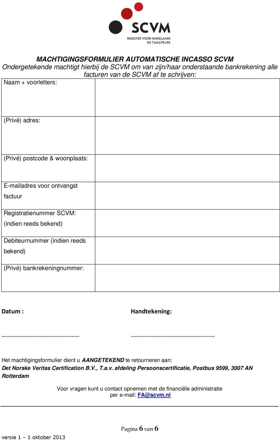 bankrekeningnummer: Datum : Handtekening: -------------------------------------- ----------------------------------------- Het machtigingsformulier dient u AANGETEKEND te retourneren aan: Det