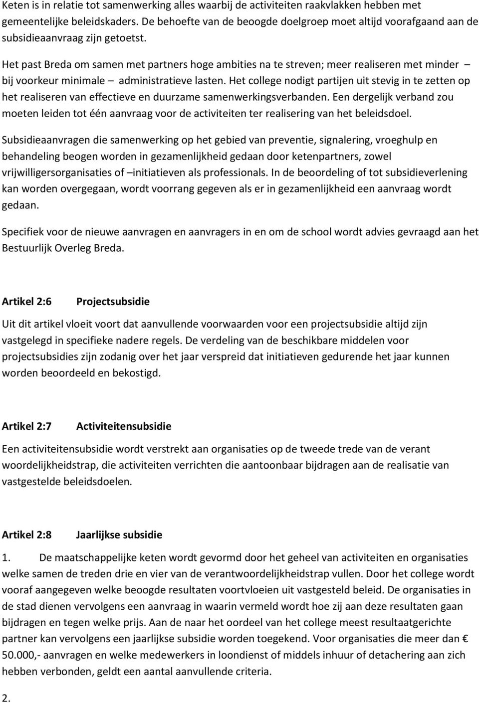 Het past Breda om samen met partners hoge ambities na te streven; meer realiseren met minder bij voorkeur minimale administratieve lasten.