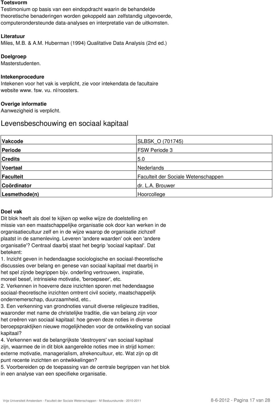 Levensbeschouwing en sociaal kapitaal Vakcode SLBSK_O (701745) Periode FSW Periode 3 Faculteit Faculteit der Sociale Wetenschappen Coördinator dr. L.A.