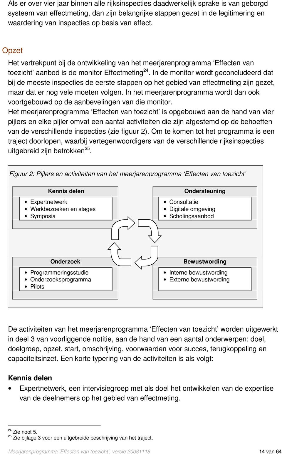 In de monitor wordt geconcludeerd dat bij de meeste inspecties de eerste stappen op het gebied van effectmeting zijn gezet, maar dat er nog vele moeten volgen.