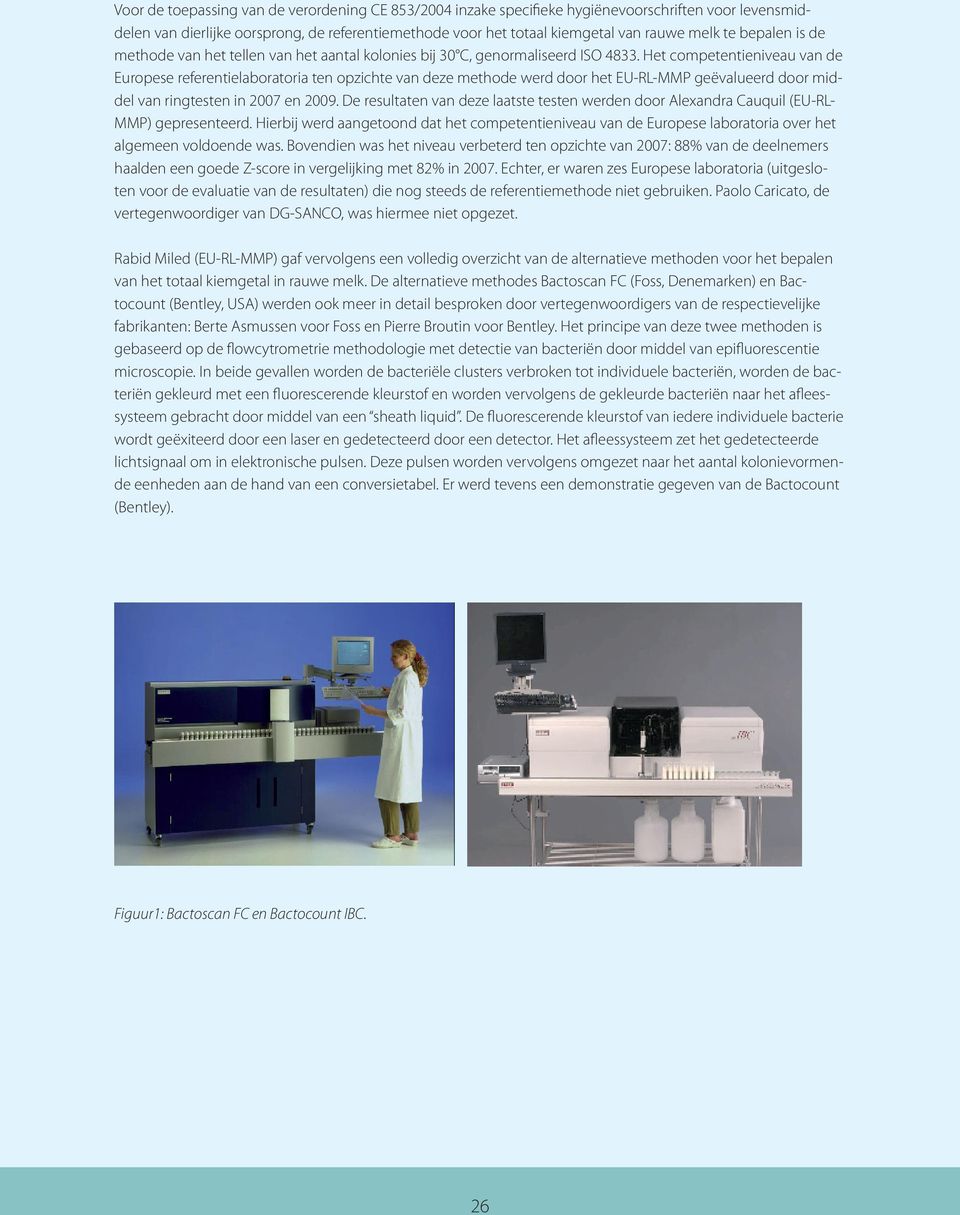 Het competentieniveau van de Europese referentielaboratoria ten opzichte van deze methode werd door het EU-RL-MMP geëvalueerd door middel van ringtesten in 2007 en 2009.