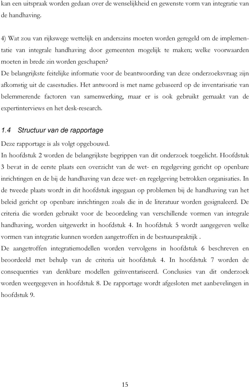 geschapen? De belangrijkste feitelijke informatie voor de beantwoording van deze onderzoeksvraag zijn afkomstig uit de casestudies.