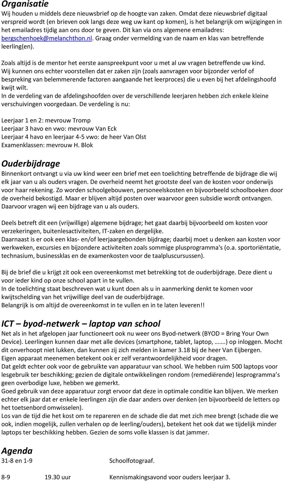 Dit kan via ons algemene emailadres: bergschenhoek@melanchthon.nl. Graag onder vermelding van de naam en klas van betreffende leerling(en).