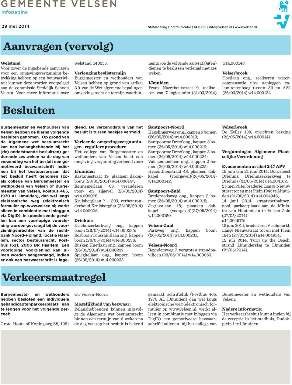 van de Wet algemene bepalingen omgevingsrecht de termijn waarbinnen zij op de volgende aanvra(a)g(en) dienen te beslissen verlengd met zes weken: Frans Naereboutstraat 9, realiseren van 7 logiesunits