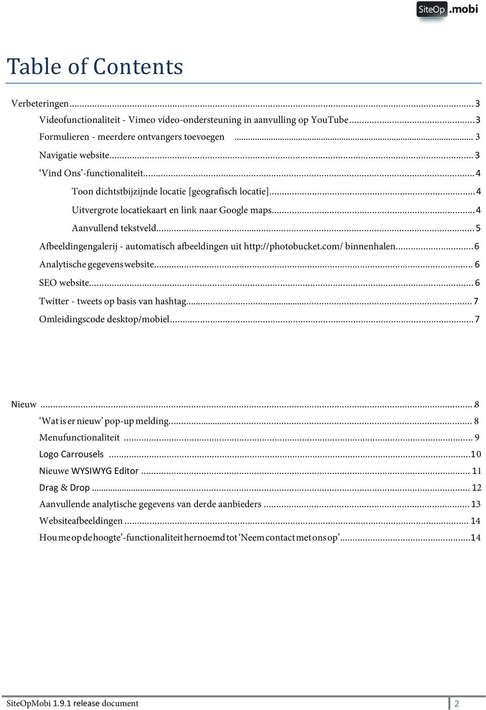 .. 5 Afbeeldingengalerij - automatisch afbeeldingen uit http://photobucket.com/ binnenhalen... 6 Analytische gegevens website... 6 SEO website... 6 Twitter - tweets op basis van hashtag.