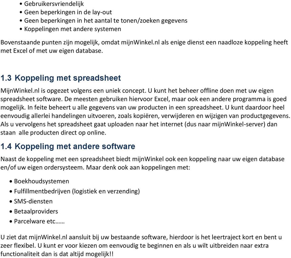 U kunt het beheer offline doen met uw eigen spreadsheet software. De meesten gebruiken hiervoor Excel, maar ook een andere programma is goed mogelijk.