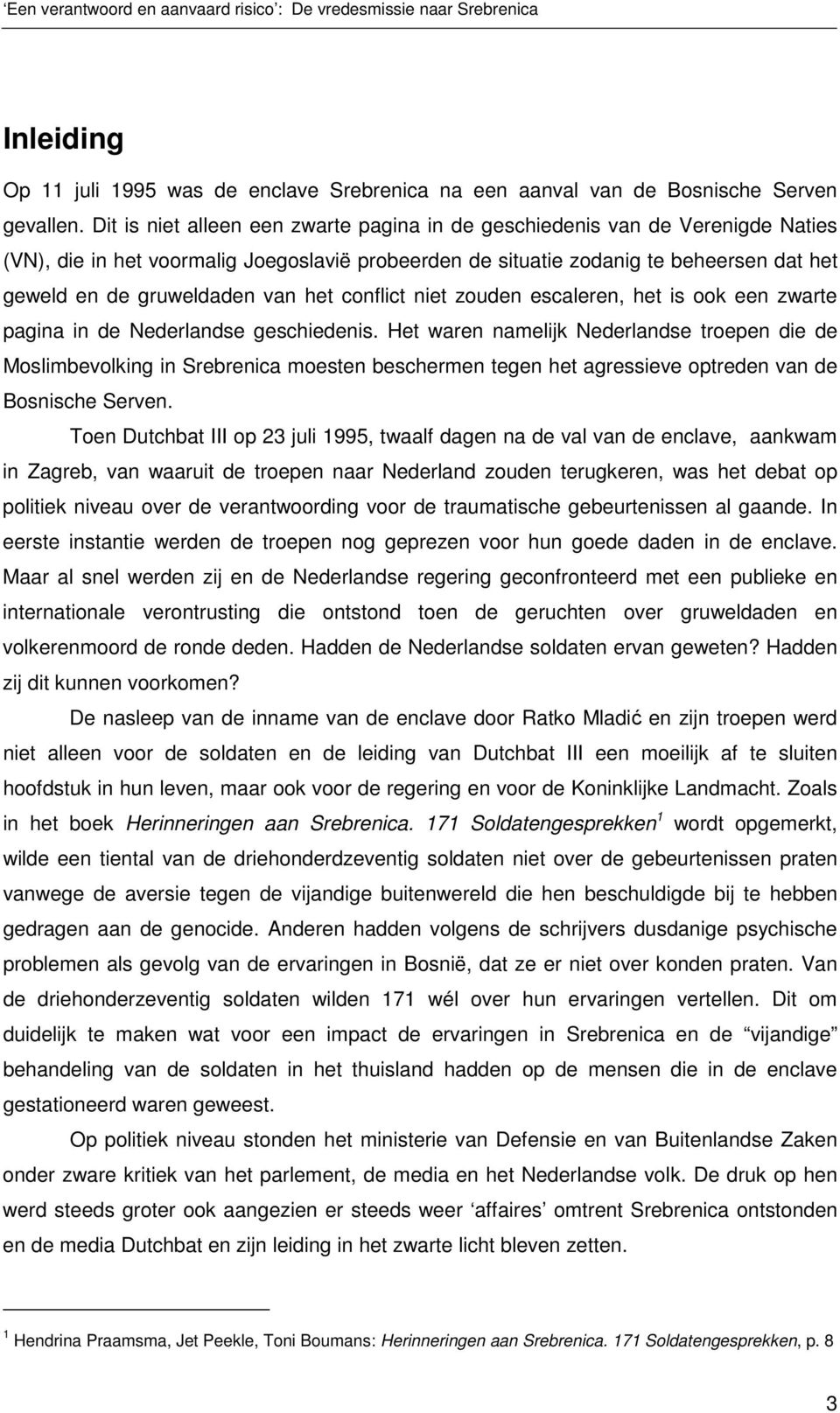 het conflict niet zouden escaleren, het is ook een zwarte pagina in de Nederlandse geschiedenis.