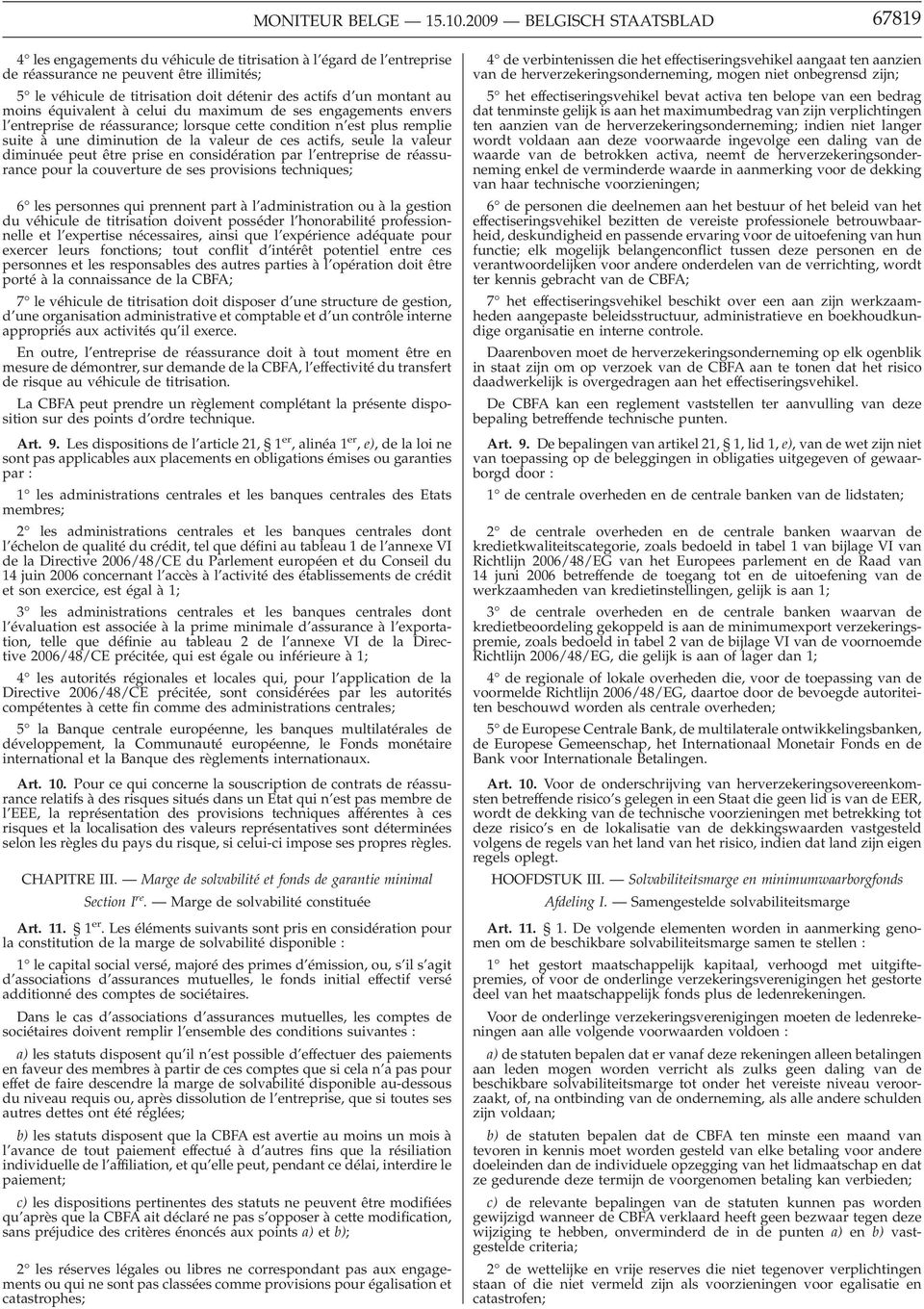 montant au moins équivalent à celui du maximum de ses engagements envers l entreprise de réassurance; lorsque cette condition n est plus remplie suite à une diminution de la valeur de ces actifs,