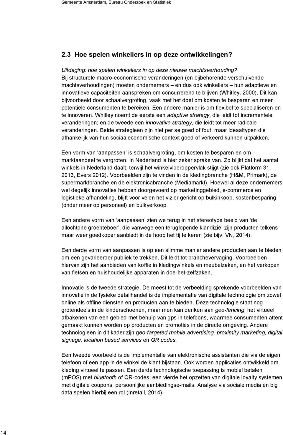 concurrerend te blijven (Whitley, 2000). Dit kan bijvoorbeeld door schaalvergroting, vaak met het doel om kosten te besparen en meer potentiele consumenten te bereiken.