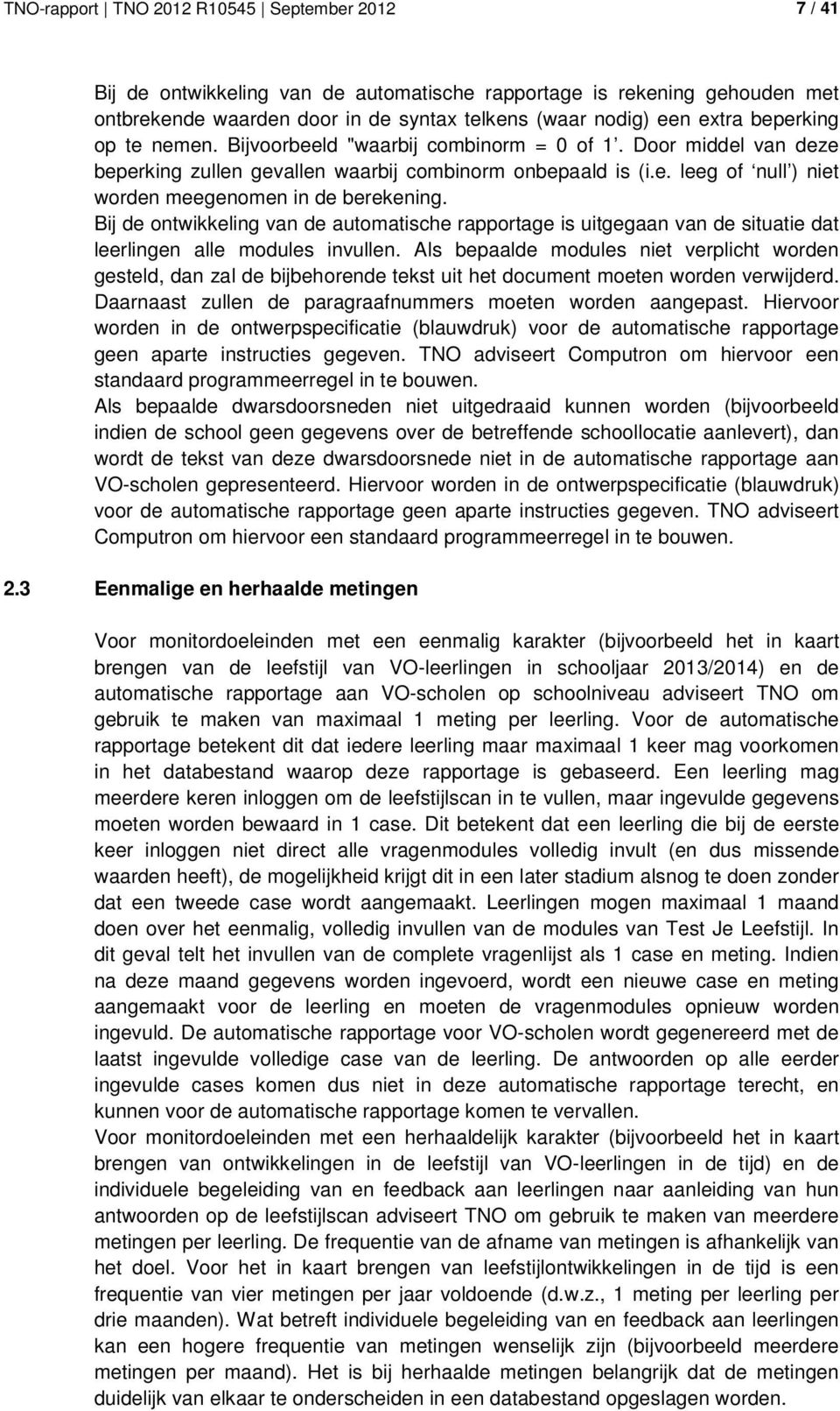 Bij de ontwikkeling van de automatische rapportage is uitgegaan van de situatie dat leerlingen alle modules invullen.