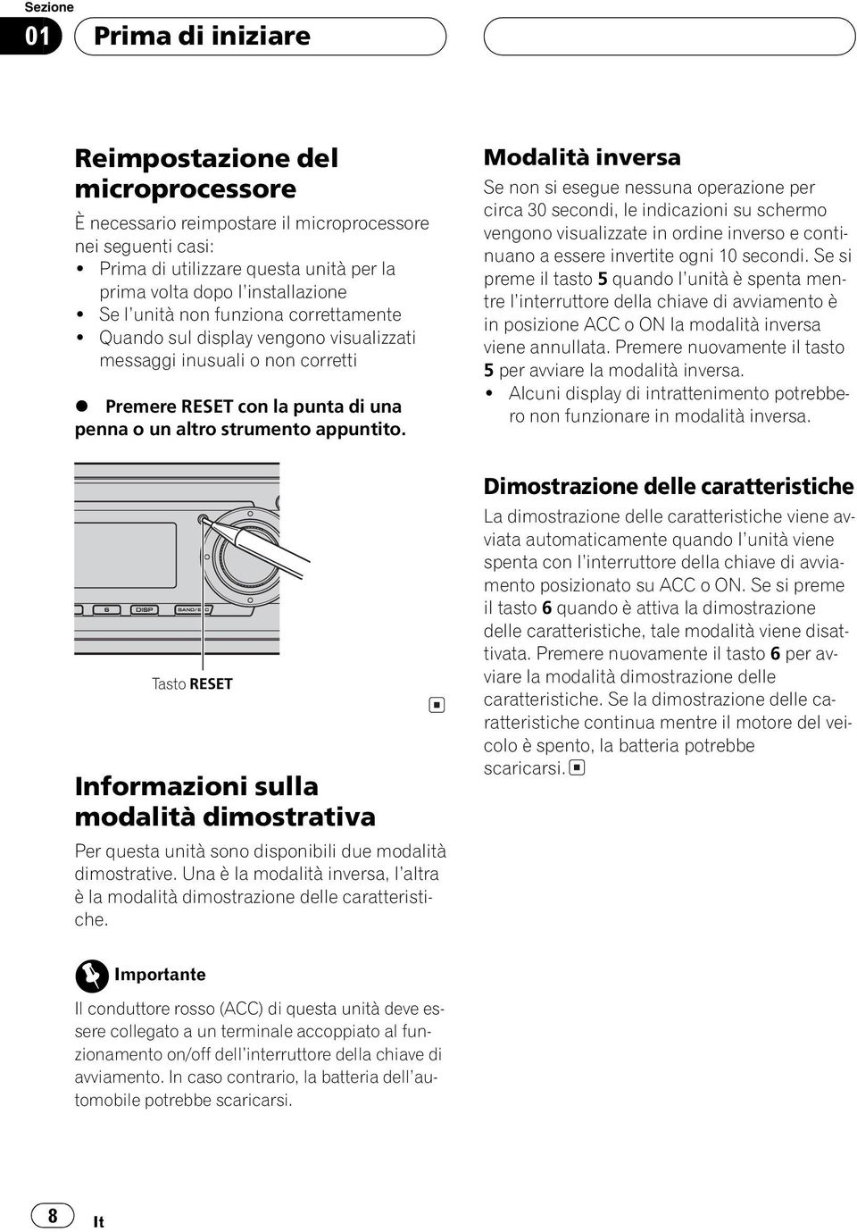 Modalità inversa Se non si esegue nessuna operazione per circa 30 secondi, le indicazioni su schermo vengono visualizzate in ordine inverso e continuano a essere invertite ogni 10 secondi.