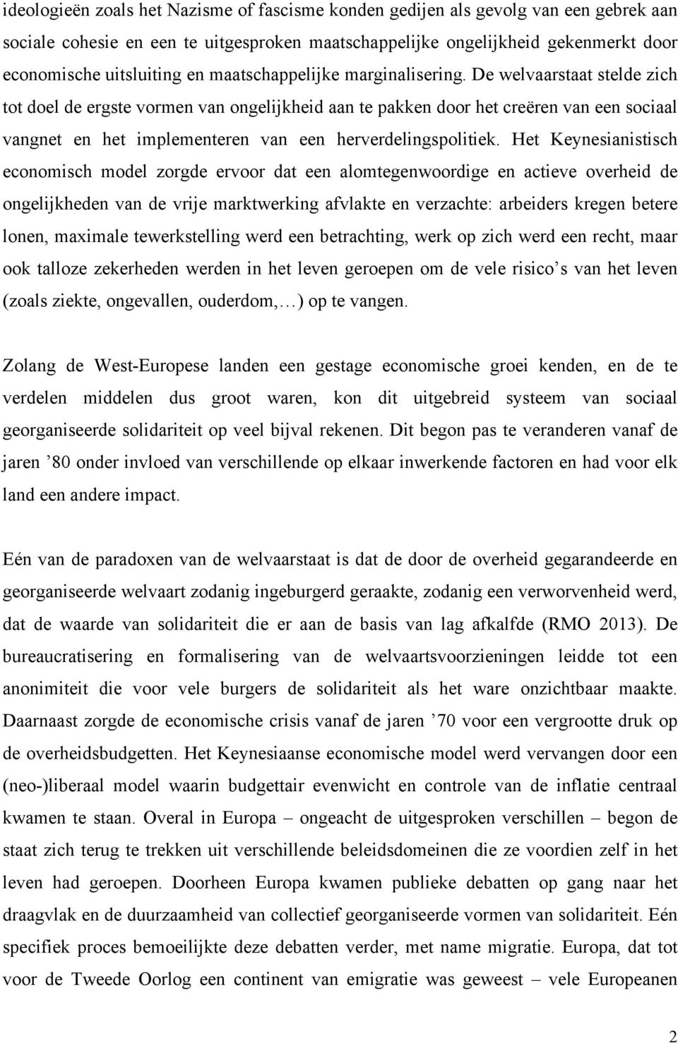 De welvaarstaat stelde zich tot doel de ergste vormen van ongelijkheid aan te pakken door het creëren van een sociaal vangnet en het implementeren van een herverdelingspolitiek.