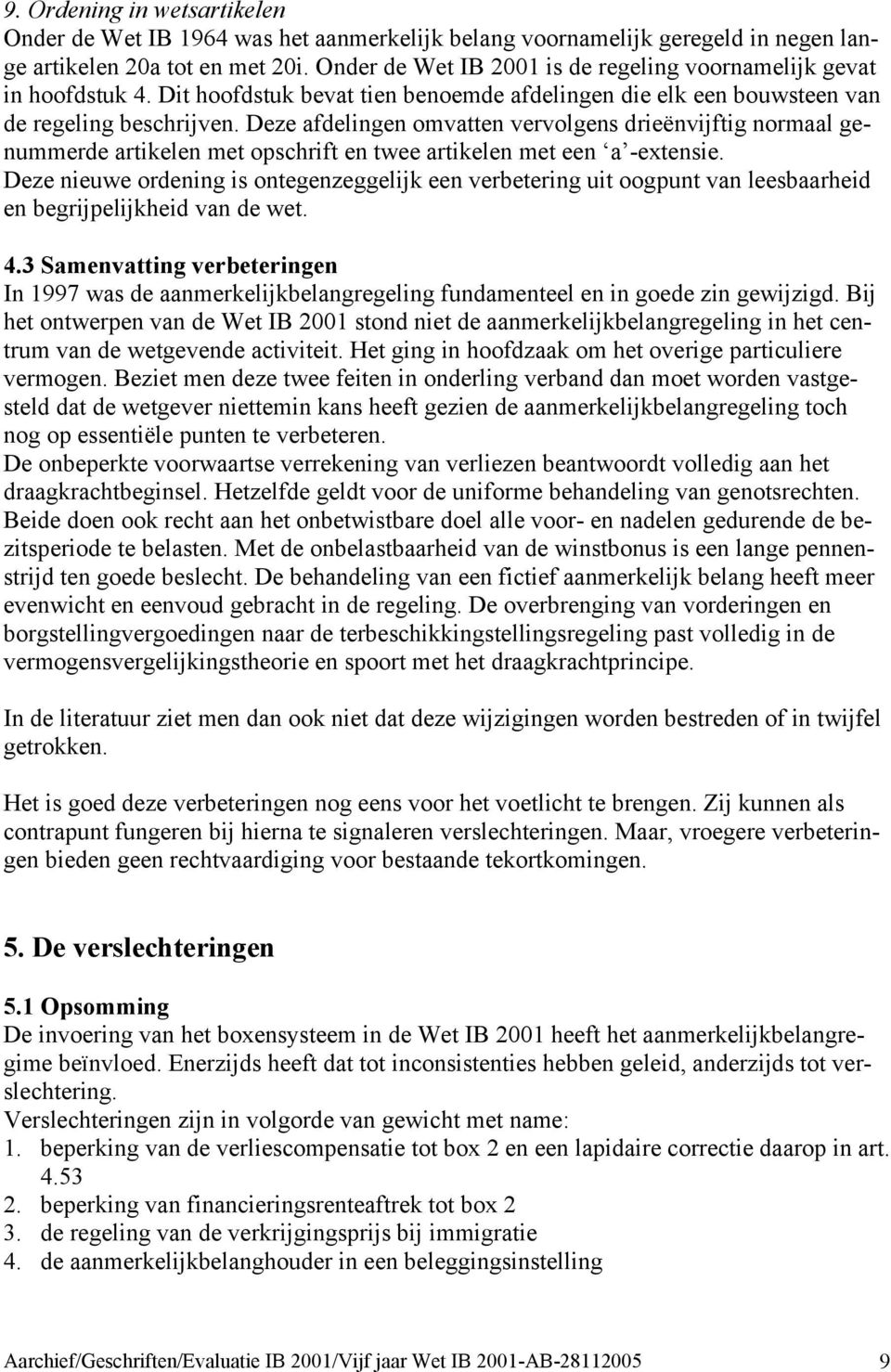 Deze afdelingen omvatten vervolgens drieënvijftig normaal genummerde artikelen met opschrift en twee artikelen met een a -extensie.