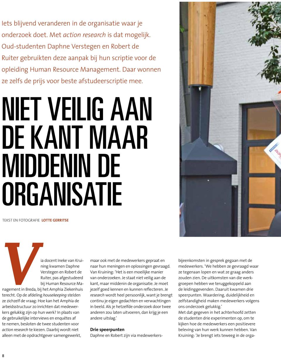 NIET VEILIG AAN DE KANT MAAR MIDDENIN DE ORGANISATIE TEKST EN FOTOGRAFIE LOTTE GERRITSE Via docent Ineke van Kruining kwamen Daphne Verstegen en Robert de Ruiter, pas afgestudeerd bij Human Resource