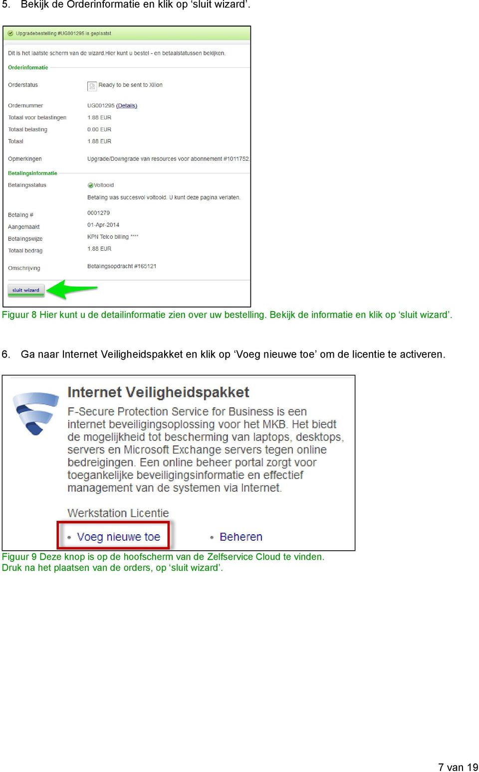 Bekijk de informatie en klik op sluit wizard. 6.