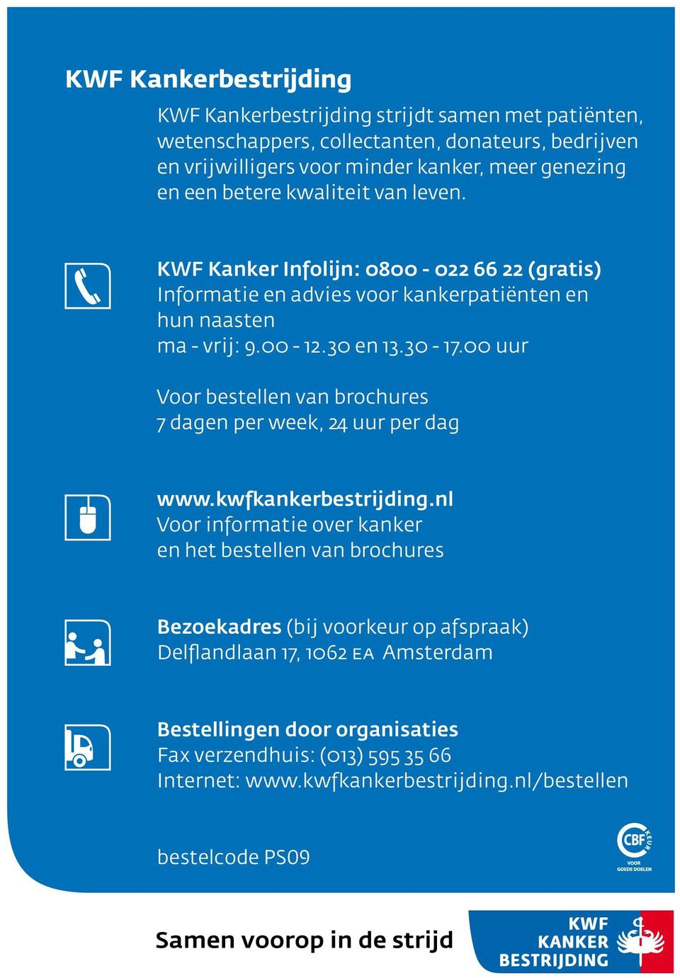 00 uur Voor bestellen van brochures 7 dagen per week, 24 uur per dag www.kwfkankerbestrijding.