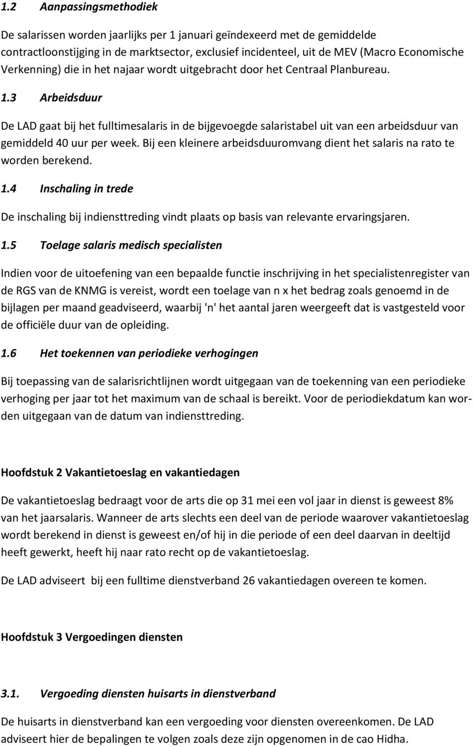 3 Arbeidsduur De LAD gaat bij het fulltimesalaris in de bijgevoegde salaristabel uit van een arbeidsduur van gemiddeld 40 uur per week.