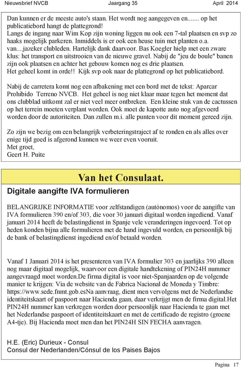 Hartelijk dank daarvoor. Bas Koegler hielp met een zware klus: het transport en uitstrooien van de nieuwe gravel.